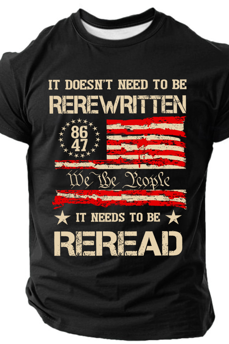 It Doesn't To Be Rewritten It Needs To Be Reread,1776 Patriotic Cotton T-Shirtq
